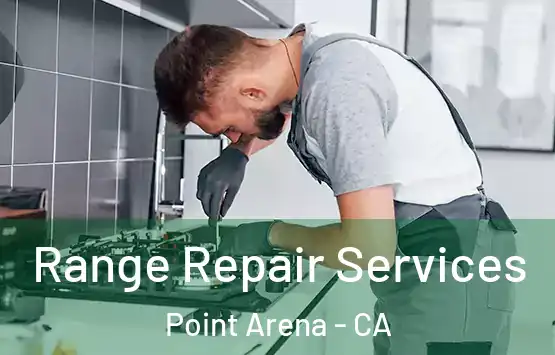  Range Repair Services Point Arena - CA