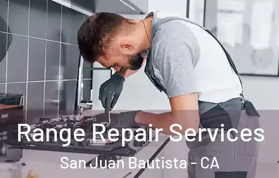  Range Repair Services San Juan Bautista - CA