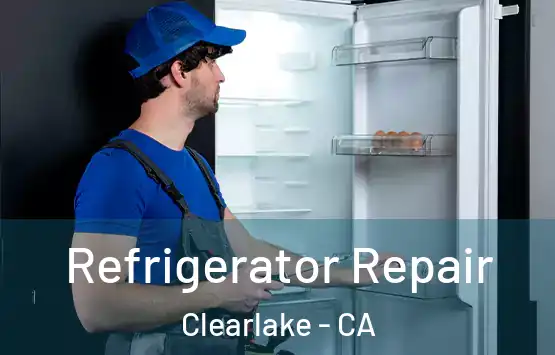  Refrigerator Repair Clearlake - CA