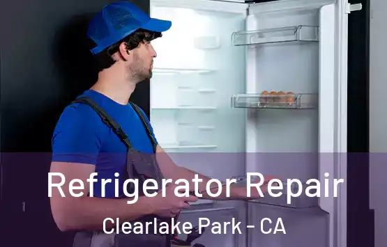  Refrigerator Repair Clearlake Park - CA