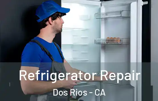  Refrigerator Repair Dos Rios - CA
