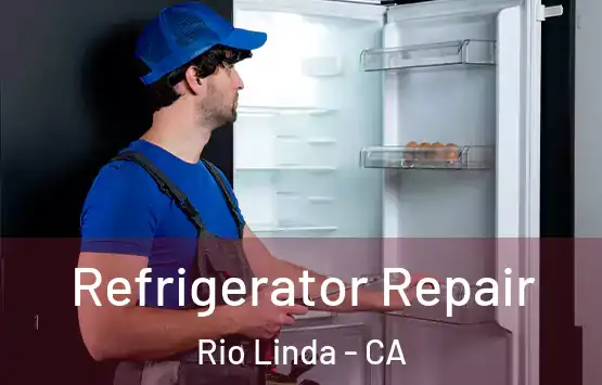  Refrigerator Repair Rio Linda - CA