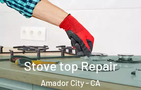  Stove top Repair Amador City - CA