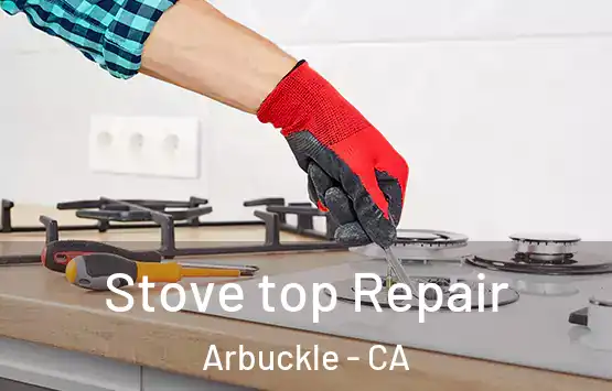  Stove top Repair Arbuckle - CA