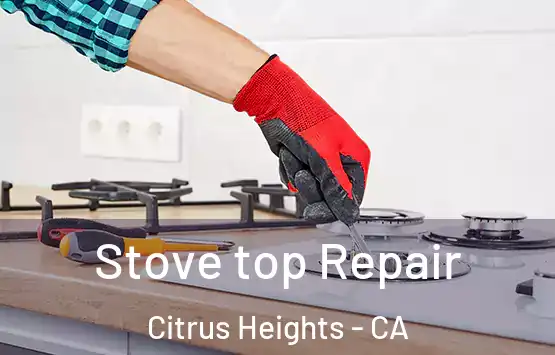  Stove top Repair Citrus Heights - CA