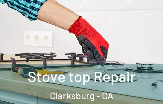  Stove top Repair Clarksburg - CA