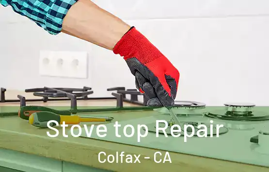  Stove top Repair Colfax - CA