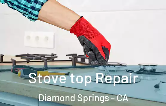  Stove top Repair Diamond Springs - CA