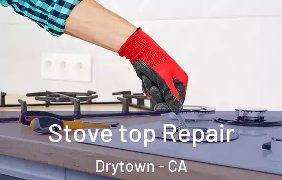  Stove top Repair Drytown - CA