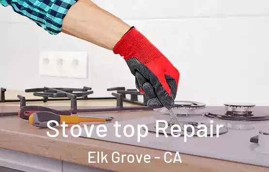  Stove top Repair Elk Grove - CA