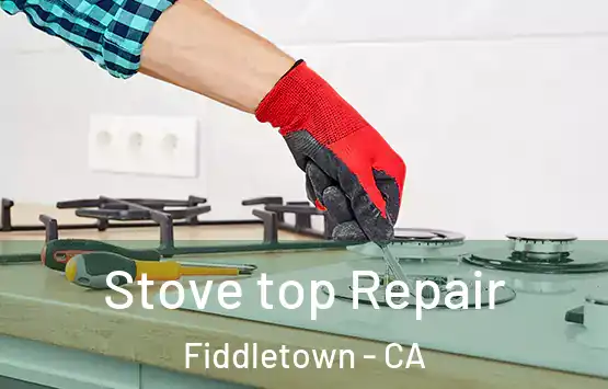  Stove top Repair Fiddletown - CA