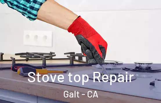  Stove top Repair Galt - CA