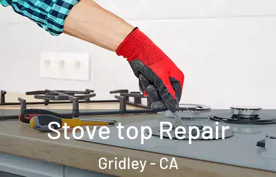  Stove top Repair Gridley - CA
