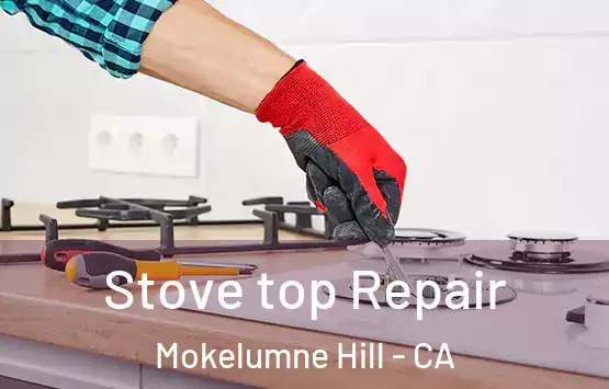  Stove top Repair Mokelumne Hill - CA