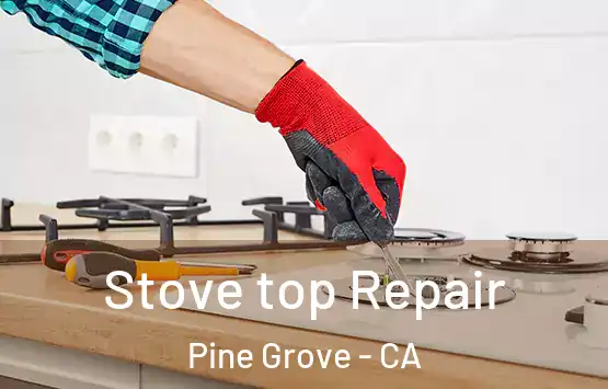  Stove top Repair Pine Grove - CA
