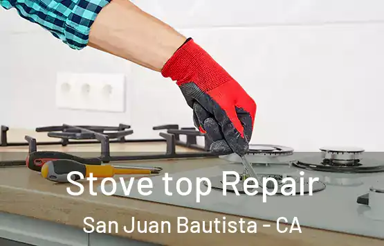  Stove top Repair San Juan Bautista - CA