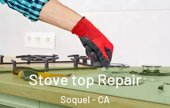 Stove top Repair Soquel - CA