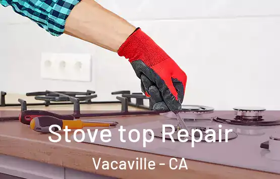  Stove top Repair Vacaville - CA