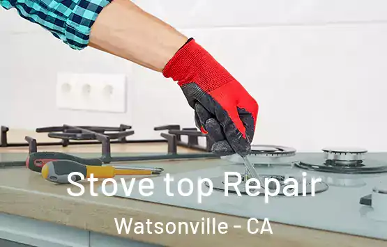  Stove top Repair Watsonville - CA