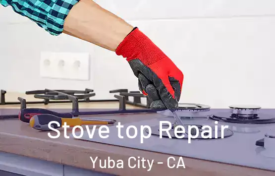  Stove top Repair Yuba City - CA