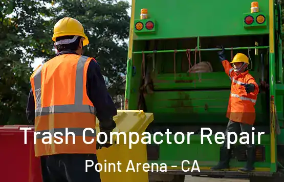  Trash Compactor Repair Point Arena - CA