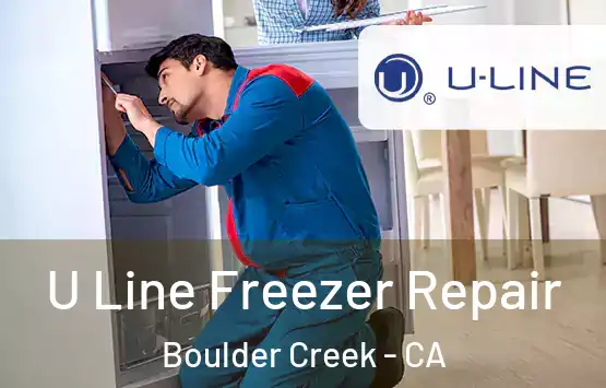  U Line Freezer Repair Boulder Creek - CA