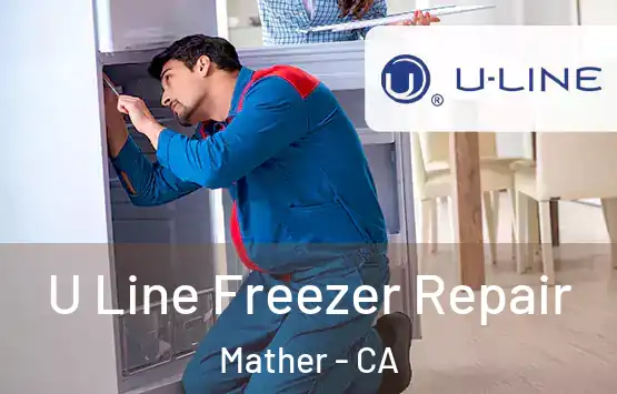  U Line Freezer Repair Mather - CA