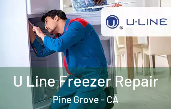  U Line Freezer Repair Pine Grove - CA