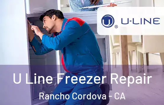  U Line Freezer Repair Rancho Cordova - CA