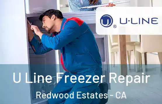  U Line Freezer Repair Redwood Estates - CA
