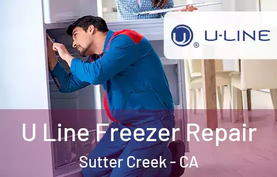  U Line Freezer Repair Sutter Creek - CA