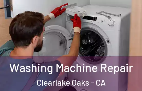  Washing Machine Repair Clearlake Oaks - CA