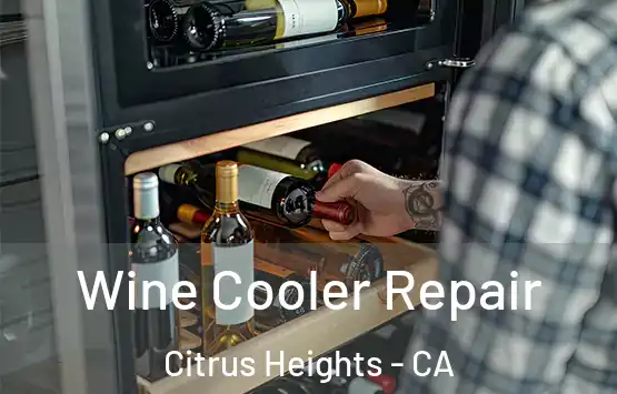  Wine Cooler Repair Citrus Heights - CA
